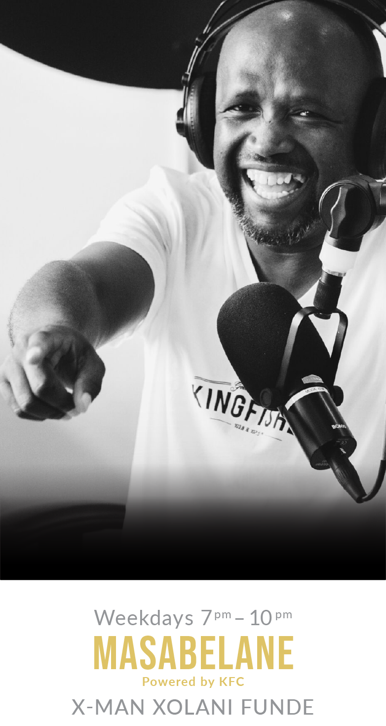  Masabelane - Powered by KFC, with X-man Xolani Funde, weekdays 7pm - 10pm 