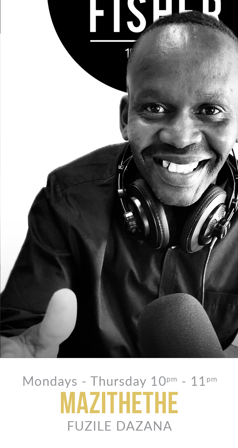  Masithethe with Fuzile Dazana, Mondays to Thursdays 10pm - 11pm 
